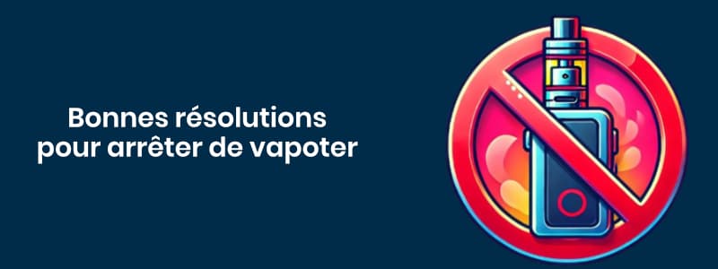 Les bonnes résolutions pour les vapoteurs